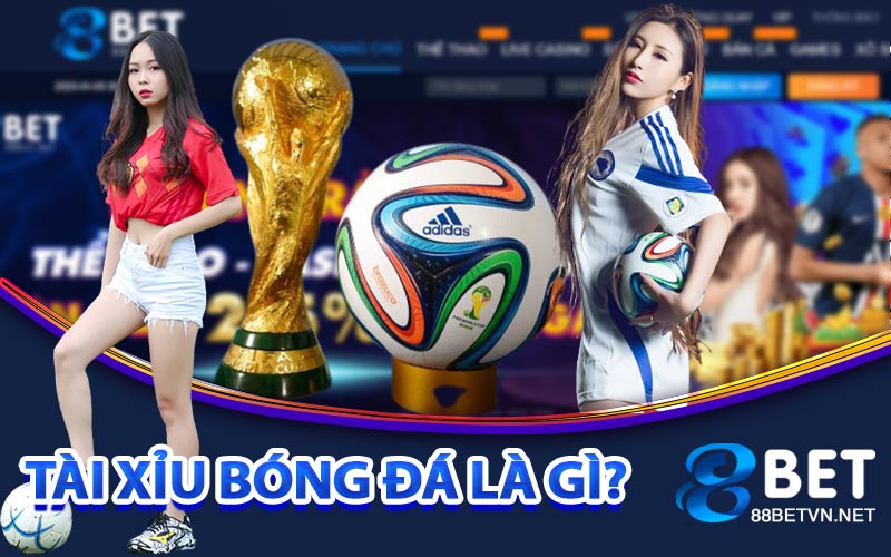 Tài Xỉu Bóng Đá là gì?